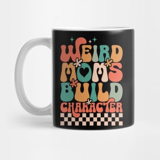 Weird Moms Build Character Mug